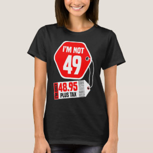 Ich bin nicht 49 ich bin 48,95 (plus Steuer) - 49. T-Shirt