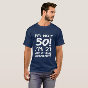 Ich bin nicht 50! Ich bin 21 mit 29 Jahren Erfahru T-Shirt