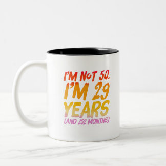 Ich bin nicht 50 Ich bin 29 Jahre und 252 Monate Zweifarbige Tasse
