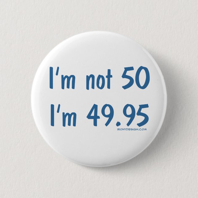 Ich bin nicht 50, ich bin 49,95 button (Vorderseite)
