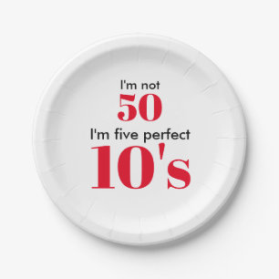 Ich"bin nicht 50, ich bin fünf perfekte 10er pappteller