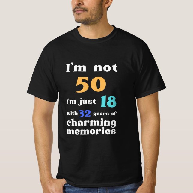 Ich bin nicht 50 Ich bin nur 18 mit 32 Jahren, Geb T-Shirt (Vorderseite)