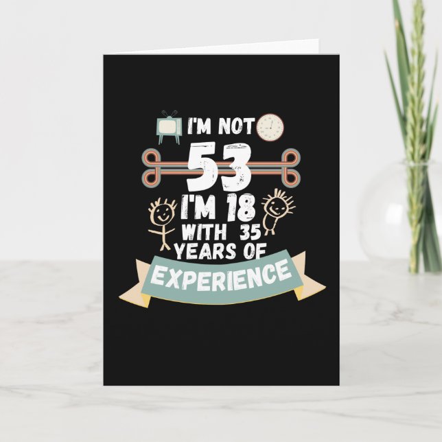 Ich bin nicht 53 Ich bin 18 mit 35 Erfahrung - für Karte (Vorderseite)