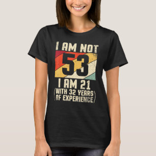 Ich bin nicht 53 Jahre alt bin ich 21 mit 44 Jahre T-Shirt