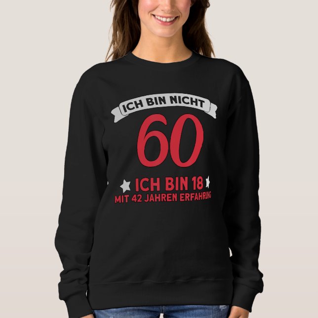 Ich bin nicht 60 Ich bin 18 mit 42 Jahren Erfahrun Sweatshirt (Vorderseite)