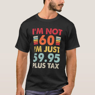 Ich bin nicht 60 Ich bin nur 59 95 plus Steuer lus T-Shirt