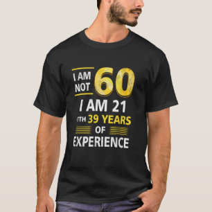 Ich bin nicht 60 Jahre alt, ich bin 21 und 39 Jahr T-Shirt