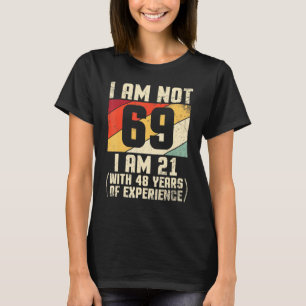 Ich bin nicht 69 Jahre alt bin ich 21 mit 44 Jahre T-Shirt