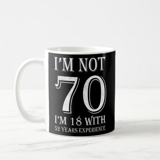 Ich bin nicht 70 bin ich 18 mit 52 Jahren Erfahrun Kaffeetasse (Links)
