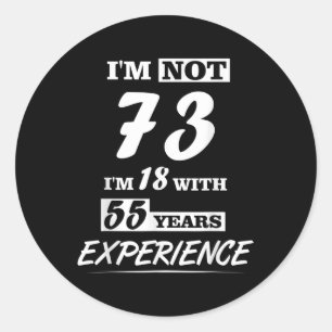 Ich bin nicht 73 Im 18 mit 55 Jahren Erfahrung - B Runder Aufkleber