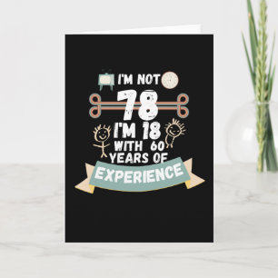 Ich bin nicht 78 Ich bin 18 mit 60 Erfahrung - für Karte