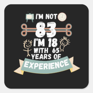 Ich bin nicht 83, ich bin 18 mit 65 Jahren Erfahru Quadratischer Aufkleber