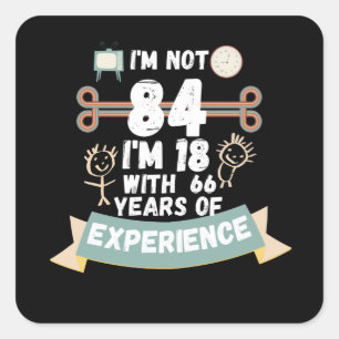 Ich bin nicht 84, ich bin 18 mit 66 Jahren Erfahru Quadratischer Aufkleber