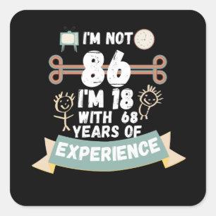 Ich bin nicht 86, ich bin 18 mit 68 Jahren Erfahru Quadratischer Aufkleber