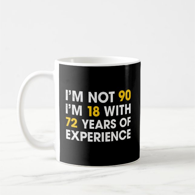 Ich bin nicht 90 und bin 18 mit 72 Jahren Erfahrun Kaffeetasse (Links)