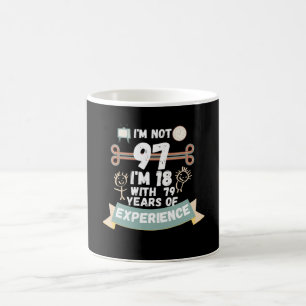 Ich bin nicht 97 Ich bin 18 mit 79 Erfahrung - für Kaffeetasse
