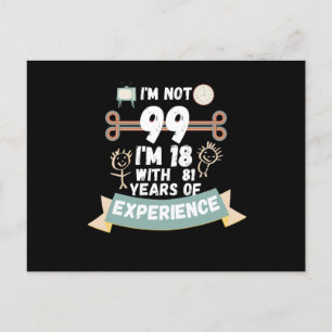 Ich bin nicht 99, ich bin 18 mit 81 Erfahrung - fü Postkarte