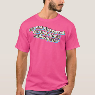 ICH Bin Nicht Abgelenkt ICH Mache Nur Nebenquests T-Shirt