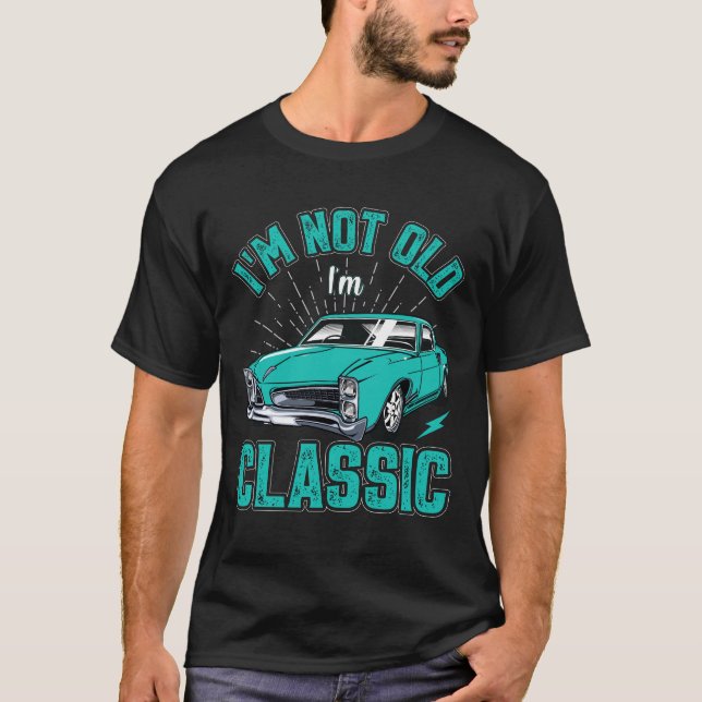 Ich bin nicht alt Ich bin Classic Car Quote Retro  T-Shirt (Vorderseite)