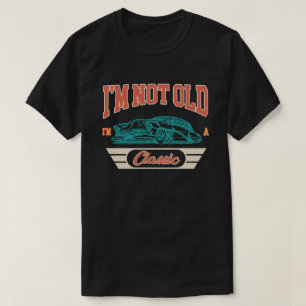Ich bin nicht alt, ich bin ein klassischer Autos,  T-Shirt