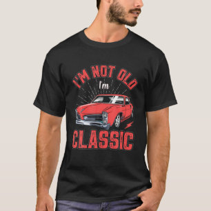 Ich bin nicht alt, ich bin ein klassisches, lustig T-Shirt