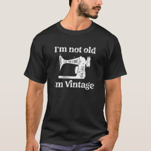 Ich bin nicht alt, ich bin eine Vintage Nähmaschin T-Shirt
