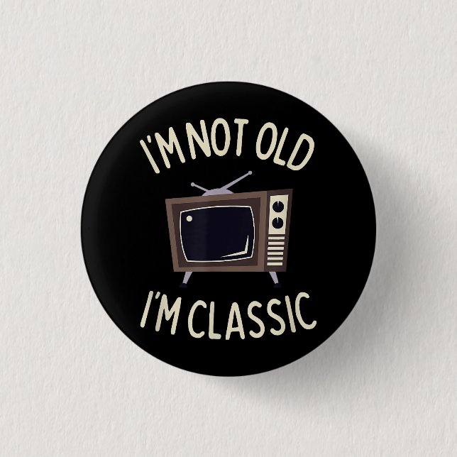 Ich bin nicht alt, ich bin klassisch lustig alt TV Button (Vorderseite)