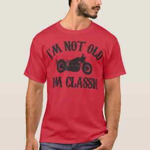 Ich bin nicht alt, ich bin klassisch lustige Motor T-Shirt