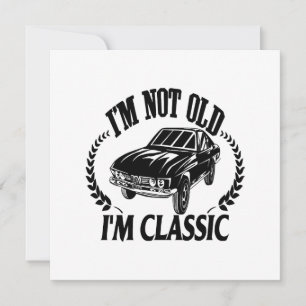 Ich bin nicht alt, ich bin klassisch lustiges Auto Einladung