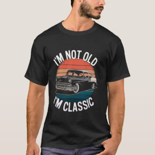 Ich bin nicht alt, ich bin klassisch Lustiges Auto T-Shirt
