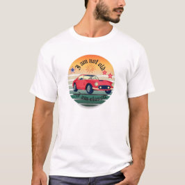"Ich bin nicht alt, ich bin klassisch": Retro-T - T-Shirt