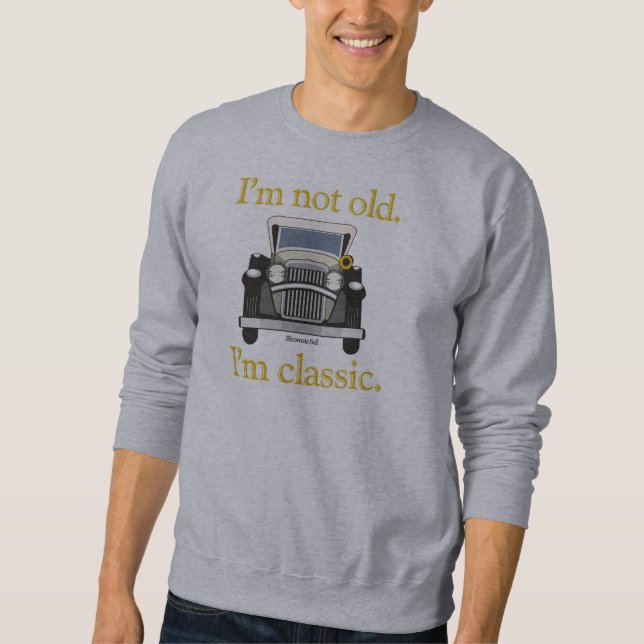 Ich bin nicht alt. Ich bin. klassisch. Sweatshirt (Vorderseite)