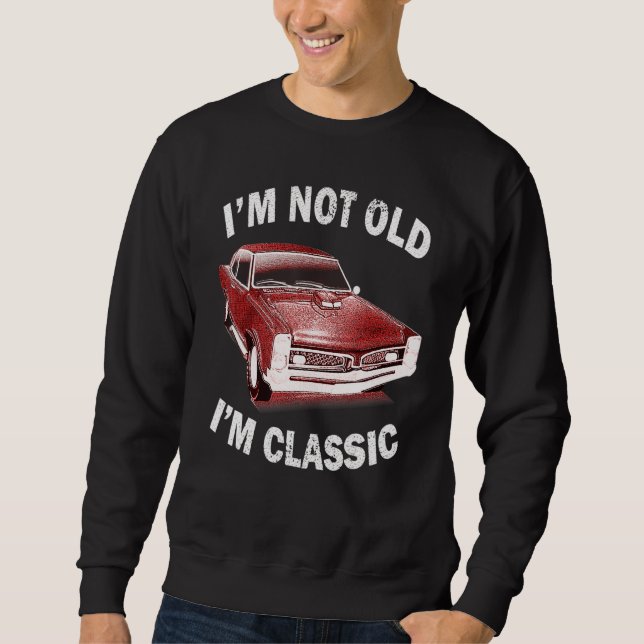 Ich bin nicht alt ich bin klassische Auto Graphic  Sweatshirt (Vorderseite)