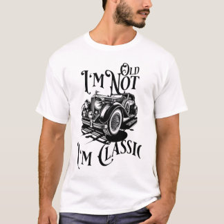 Ich bin nicht alt, ich bin klassischer T - Shirt -