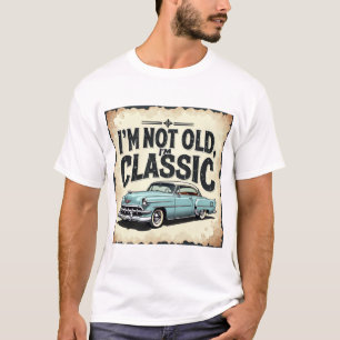 Ich bin nicht alt, ich bin klassischer" T - Shirt