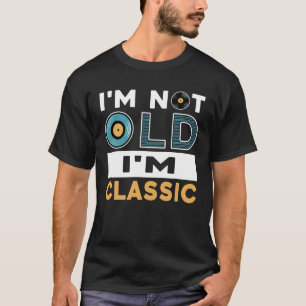 Ich bin nicht alt, ich bin klassischer Typografie- T-Shirt