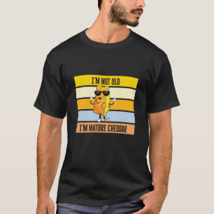 Ich bin nicht alt, ich bin reif Cheddar T-Shirt