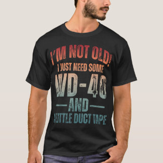 Ich Bin Nicht Alt Ich Brauche Nur Ein Wenig Wd-40 T-Shirt