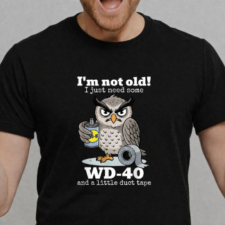 Ich bin nicht alt, ich brauche WD-40 und Klebeband T-Shirt