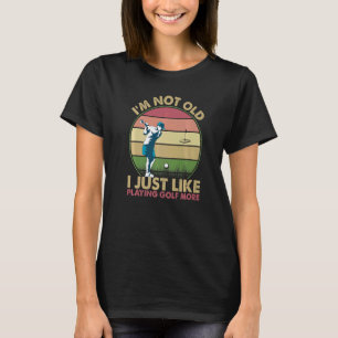 Ich bin nicht alt, ich spiele nur gerne Golf mehr T-Shirt