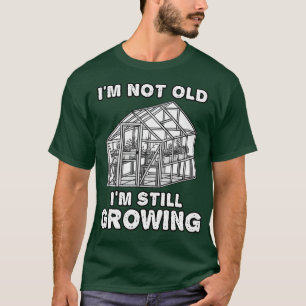 Ich bin nicht alt, ich wachse noch Gärtner Lustig T-Shirt