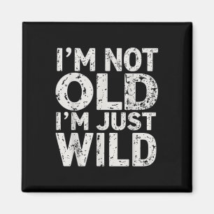 Ich bin nicht alt im Just Wild Funny Quote Adult H Magnet