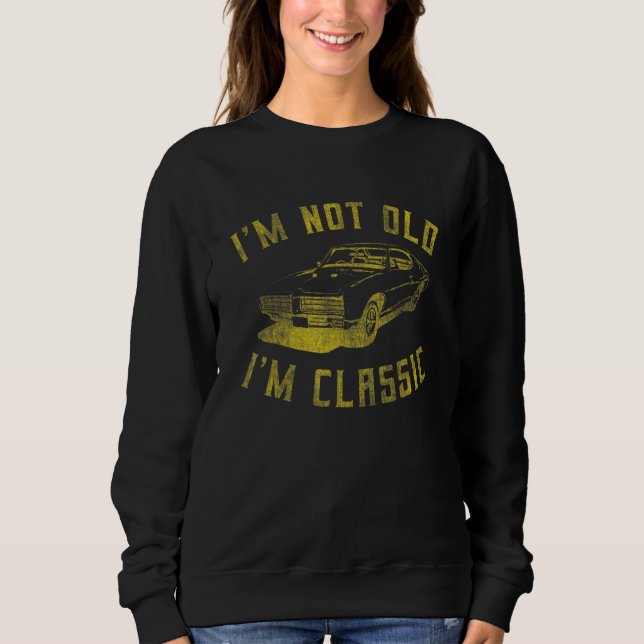 Ich bin nicht alt im klassischen Auto Grafik Sweatshirt (Vorderseite)
