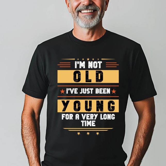 "Ich bin nicht alt, nur jung für eine lange Zeit"- T-Shirt (Von Creator hochgeladen)