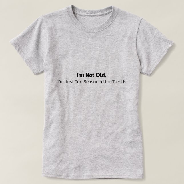 Ich bin nicht alt T-Shirt (Design vorne)