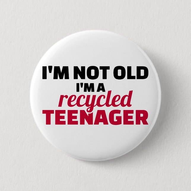 Ich bin nicht alt und ein gerecycelt Teenager Button (Vorderseite)
