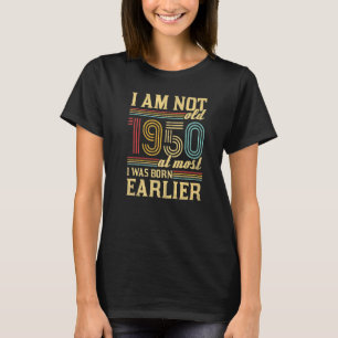 Ich bin nicht alt war ich Geboren 1950 Vintag Gebu T-Shirt