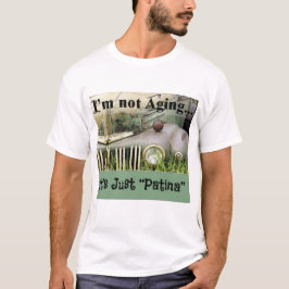 Ich bin nicht älter, es ist nur Patina T-Shirt