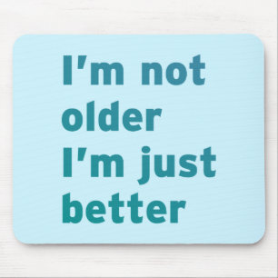 Ich bin nicht älter, ich bin einfach besser mousepad