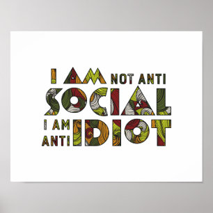 Ich bin nicht anti-sozial ich bin anti-idiotisch. poster